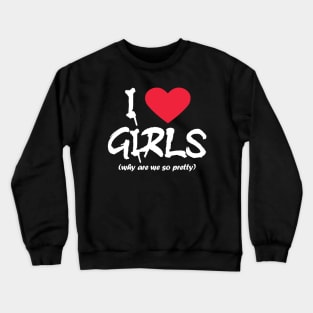 I love girls- white text Crewneck Sweatshirt